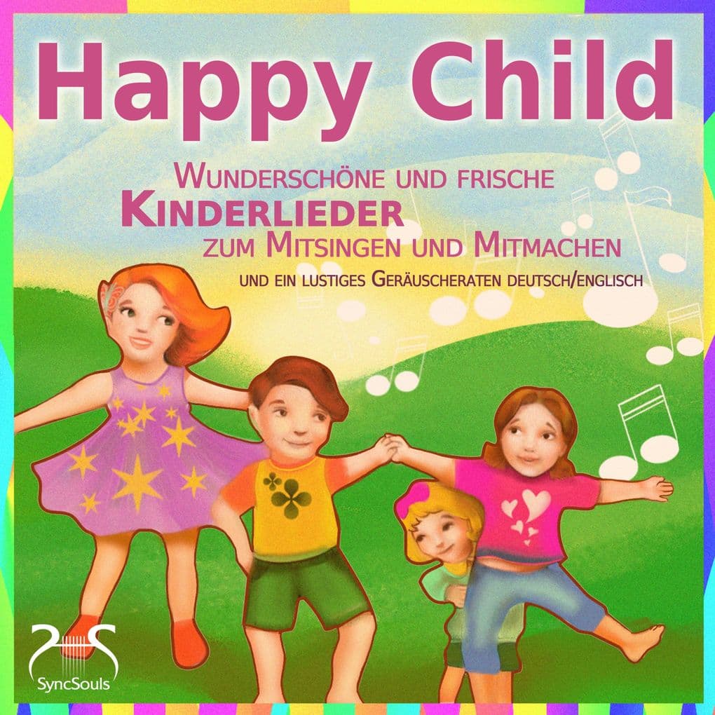 Happy Child - Wunderschöne und frische Kinderlieder zum Mitsingen und Mitmachen - und ein lustiges Geräuscheraten deutsch/englisch