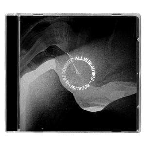 ALL IS BEAUTIFUL...BECAUSE WE ARE DOOMED