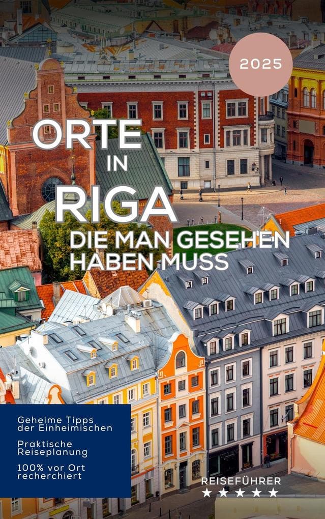 Orte in Riga, die man gesehen haben muss. Reiseführer 2025 (Das kleine Reisebuch)