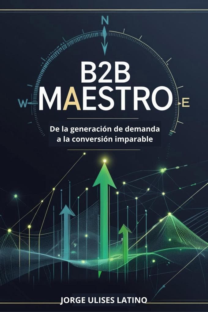 Maestro B2B: De la Generación de Demanda a la Conversión Imparable