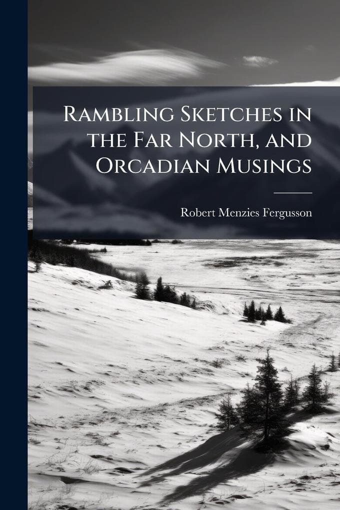 Rambling Sketches in the Far North, and Orcadian Musings