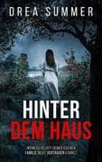Hinter dem Haus   Der mitreißende Psychothriller, der dich an dir selbst zweifeln lässt (EXKLUSIV be