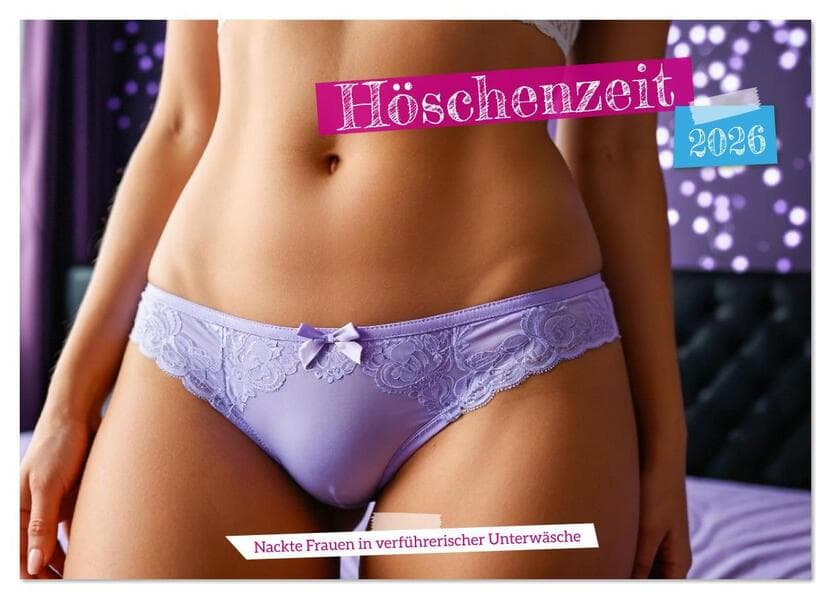 Höschenzeit - Nackte Frauen in verführerischer Unterwäsche (Wandkalender 2026 DIN A3 quer), CALVENDO Monatskalender