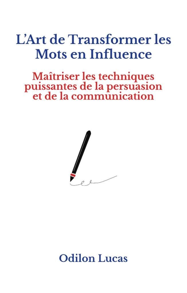 L'Art de Transformer les Mots en Influence