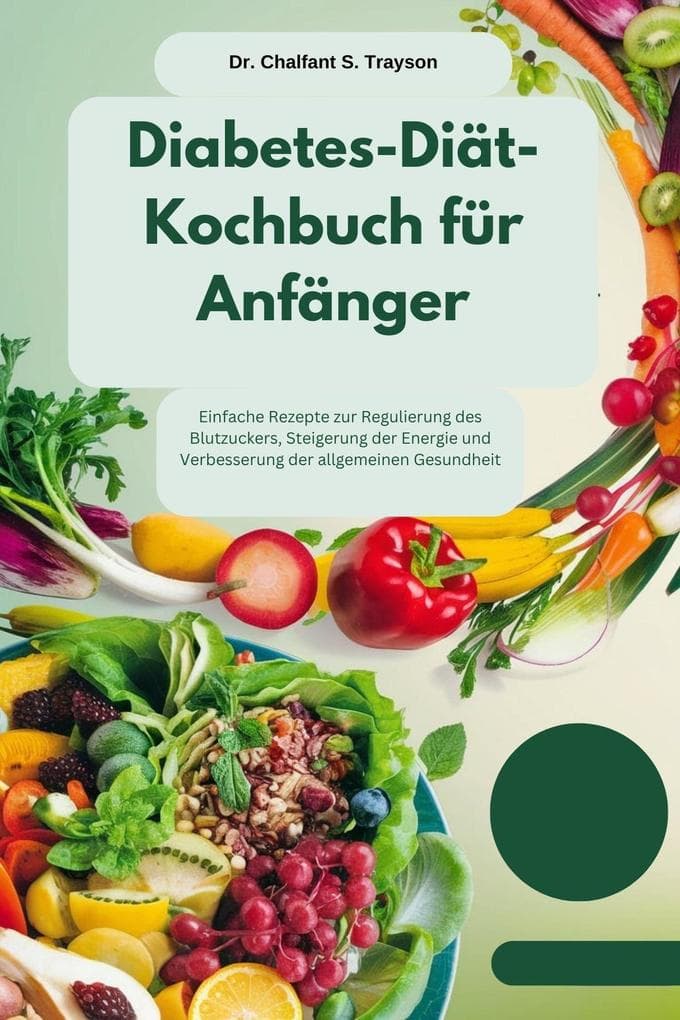 Diabetes-Diät-Kochbuch für Anfänger: Einfache Rezepte zur Regulierung des Blutzuckers, Steigerung der Energie und Verbesserung der allgemeinen Gesundheit