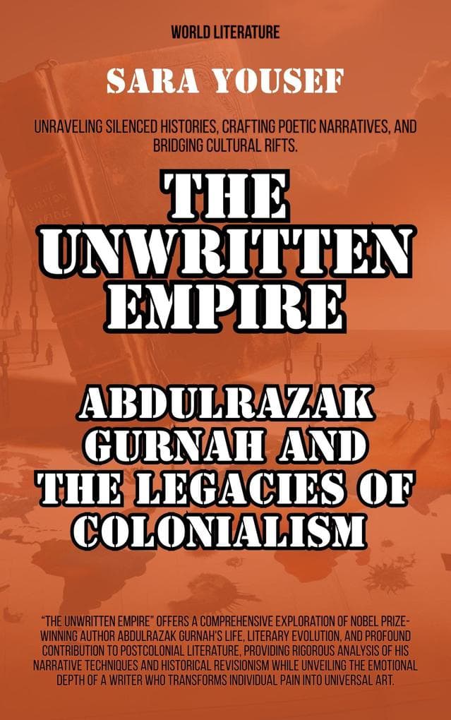 The Unwritten Empire: Abdulrazak Gurnah And The Legacies Of Colonialism (World Literature)