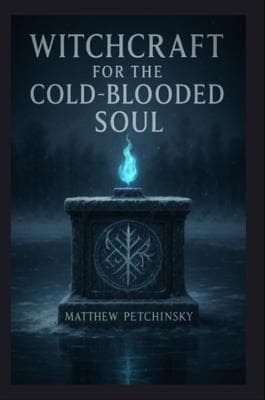 Witchcraft for the Cold-Blooded Soul