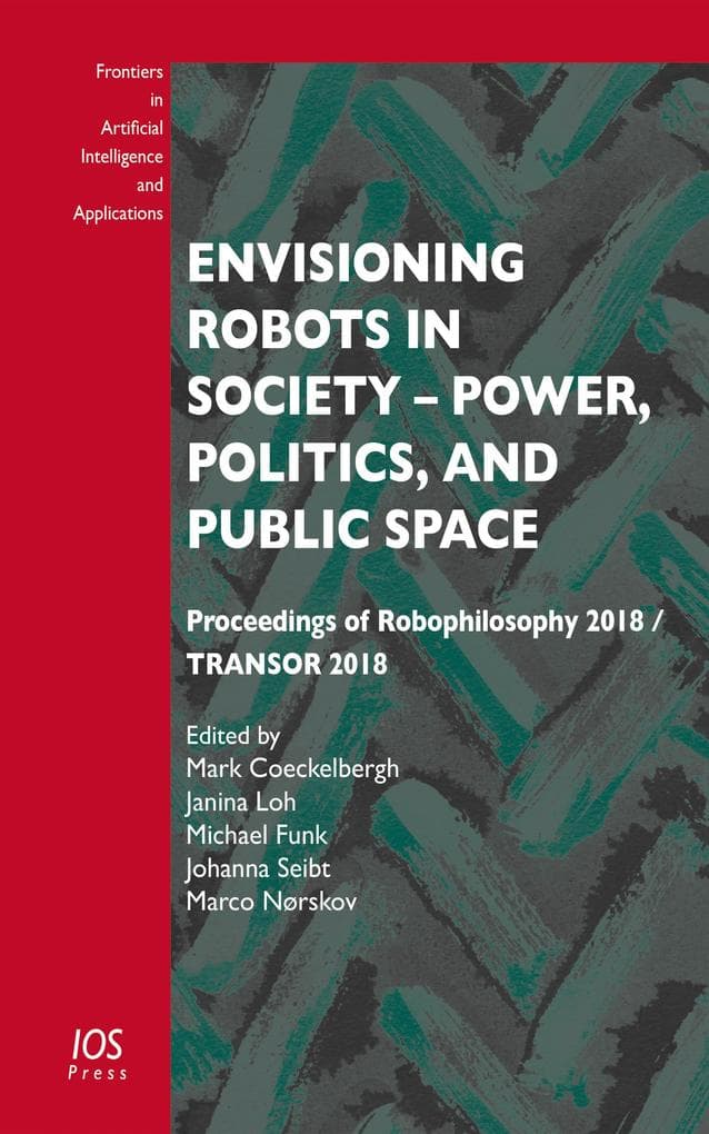 Envisioning Robots in Society - Power, Politics, and Public Space
