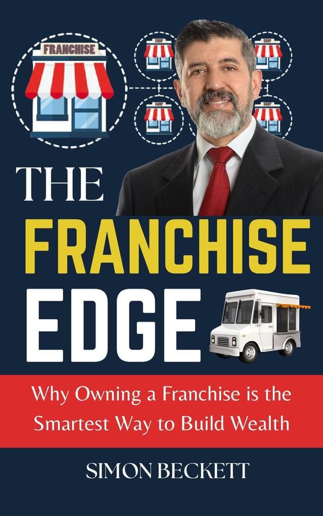 The Franchise Edge: Why Owning a Franchise Is the Smartest Way to Build Wealth