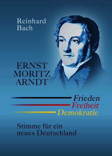 Ernst Moritz Arndt - Frieden Freiheit Demokratie