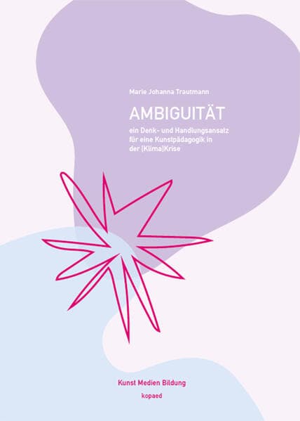 Ambiguität: Ein Denk- und Handlungsansatz für eine Kunstpädagogik in der [Klima]Krise