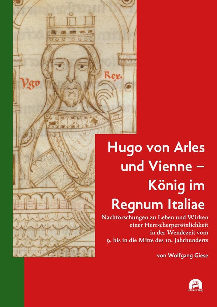 Hugo von Arles und Vienne - König im Regnum Italiae