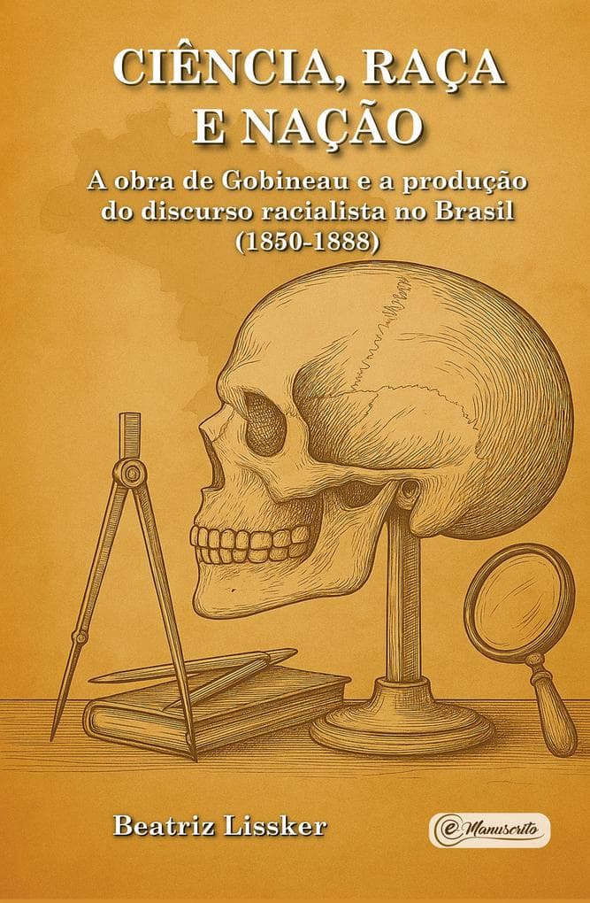 Ciência, raça e nação: a obra de Gobineau e a produção do discurso racialista no Brasil (1850-1888)