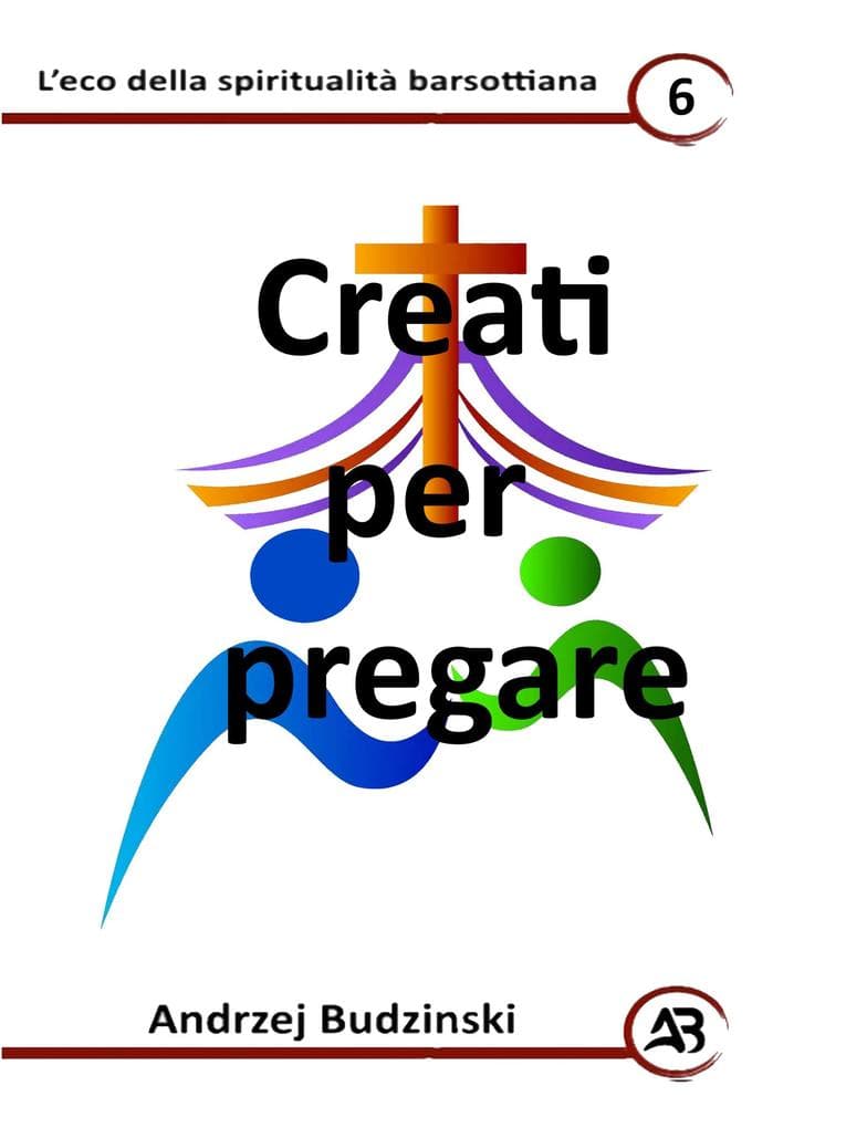 Creati per pregare (Eco della spiritualità barsottiana, #6)