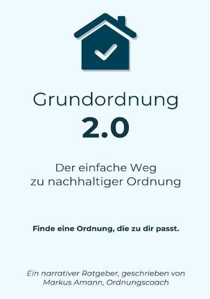 Grundordnung 2.0 - Der einfache Weg zu nachhaltiger Ordnung