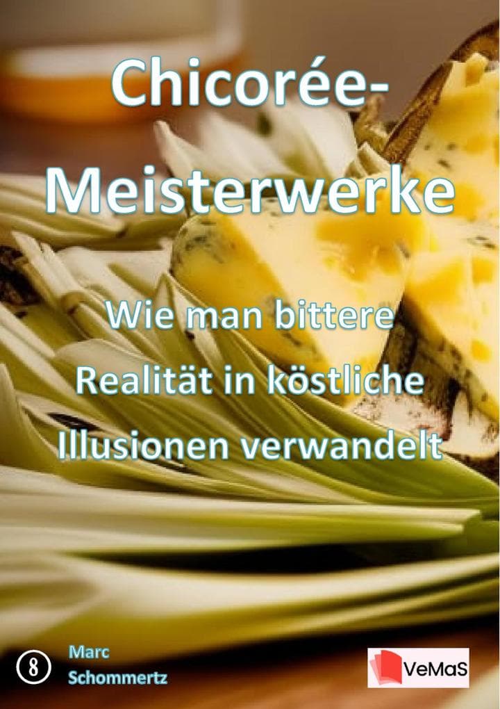 Chicorée-Meisterwerke- Wie man bittere Realität in köstliche Illusionen verwandelt