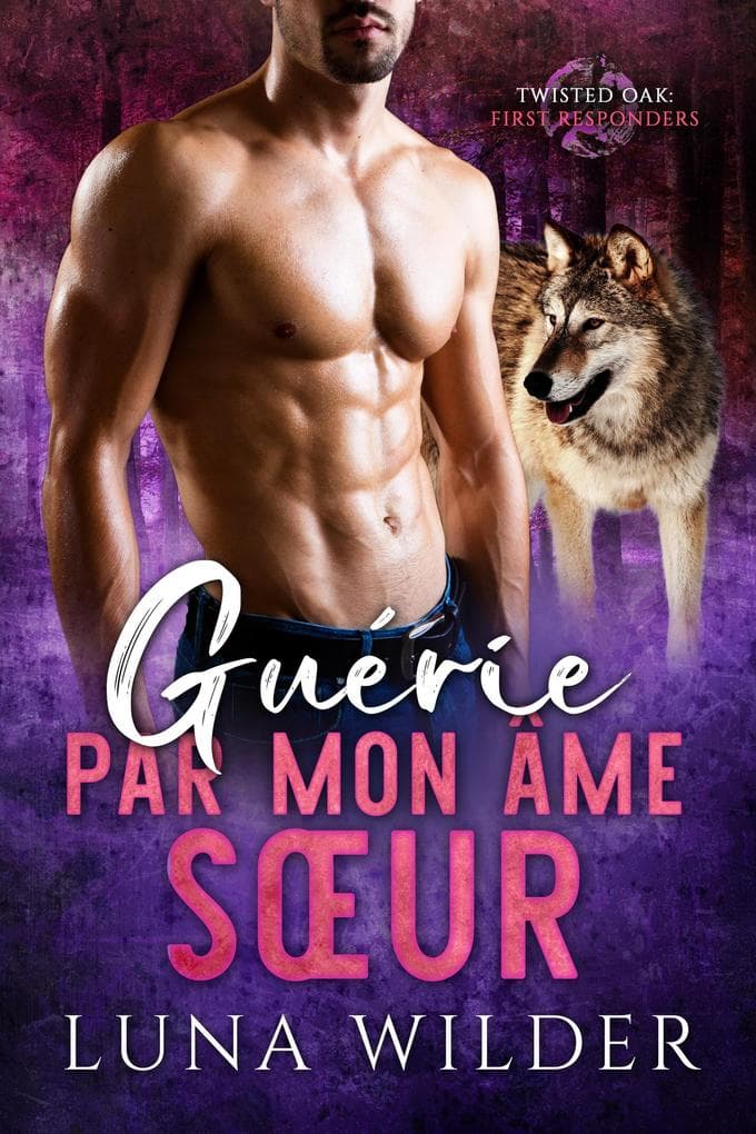 Guérie par mon âme soeur (Twisted Oak Pack: First Responders, #6)