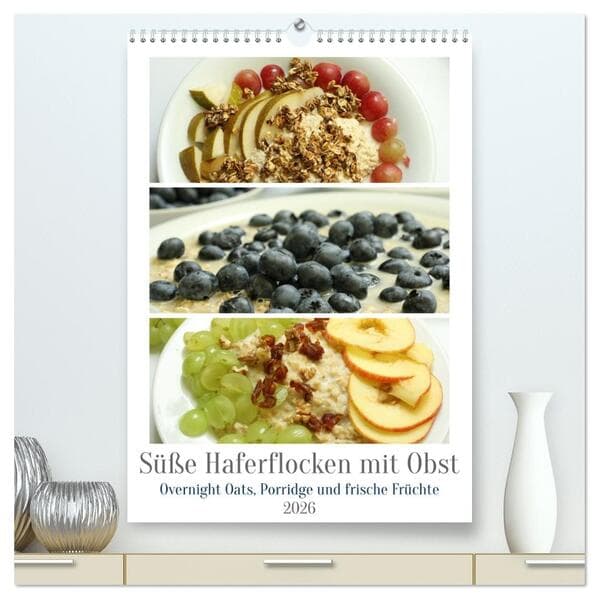 Süße Haferflocken mit Obst (hochwertiger Premium Wandkalender 2026 DIN A2 hoch), Kunstdruck in Hochglanz