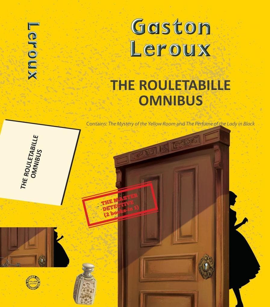The Rouletabille Omnibus: The Mystery of the Yellow Room and the Perfume of the Lady in Black