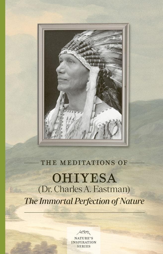 The Meditations of Ohiyesa (Dr. Charles A. Eastman)