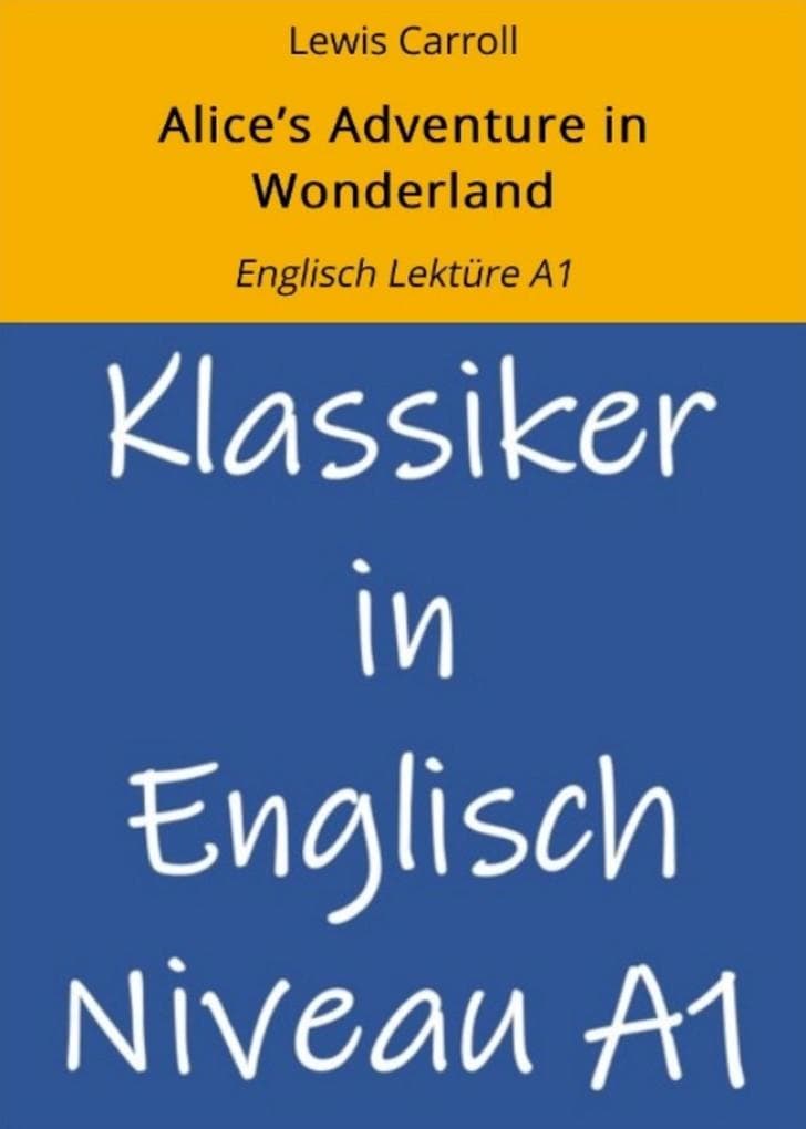 Alice's Adventure in Wonderland: Englisch Lektüre A1