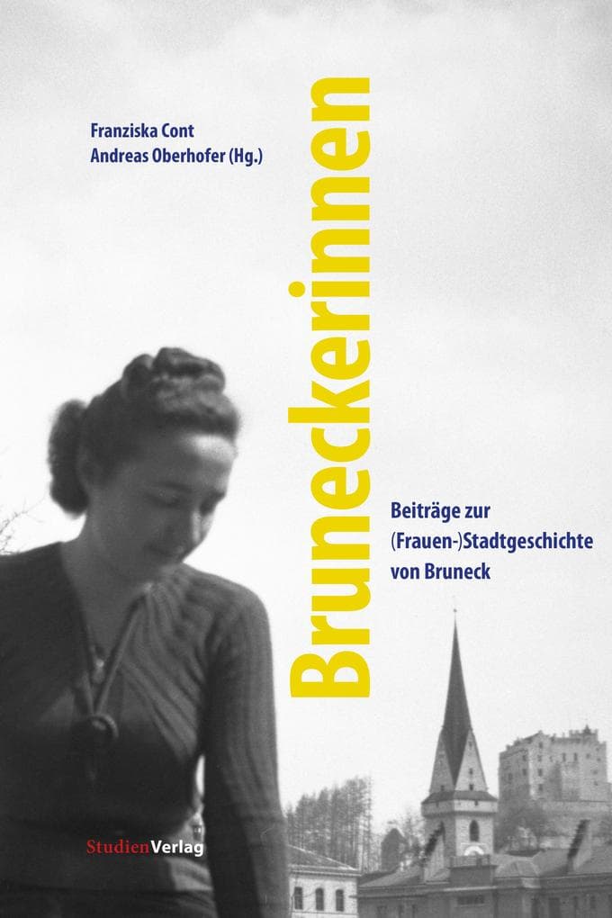 Bruneckerinnen: Beiträge zur (Frauen-)Stadtgeschichte von Bruneck