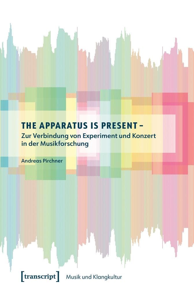 The Apparatus is Present - Zur Verbindung von Experiment und Konzert in der Musikforschung