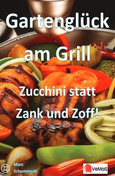 Gartenglück am Grill - Zucchini statt Zank und Zoff!