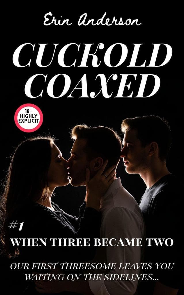Cuckold Coaxed: When Three Became Two (Marcus, #1)