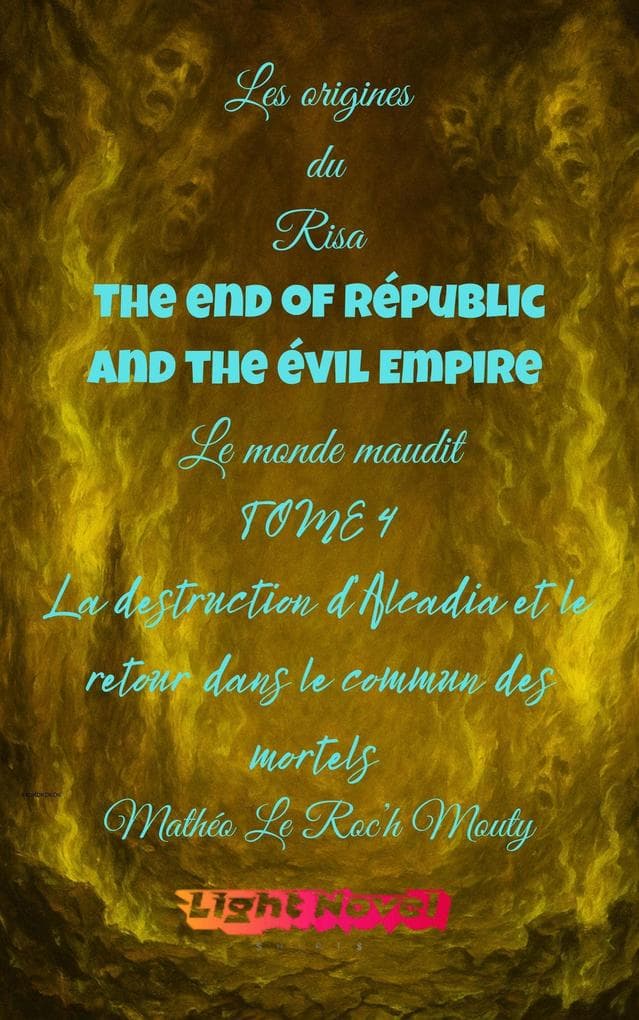 The end of Républic and the Evil Empire tome 4 : La destruction d'Alcadia et le retour dans le commun des mortels (Les origines du Risa : Alcadia le monde maudit, #2.4)