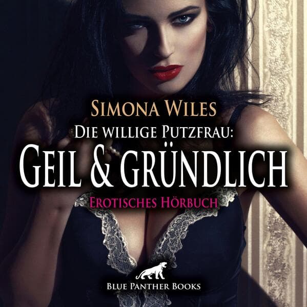 Die willige Putzfrau: Geil und gründlich | Erotik Audio Story | Erotisches Hörbuch Audio-CD
