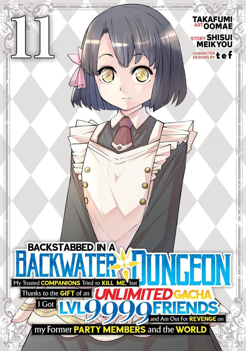Backstabbed in a Backwater Dungeon: My Party Tried to Kill Me, But Thanks to an Infinite Gacha I Got LVL 9999 Friends and Am Out For Revenge (Manga) Vol. 11