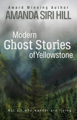 Modern Ghost Stories of Yellowstone