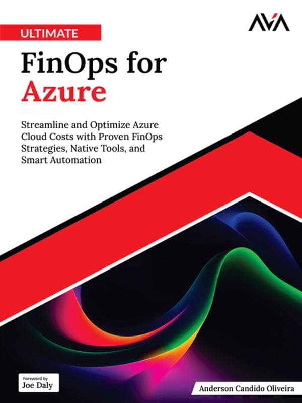 Ultimate FinOps for Azure: Streamline and Optimize Azure Cloud Costs with Proven FinOps Strategies, Native Tools, and Smart Automation