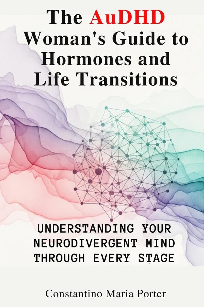 The AuDHD Woman's Guide to Hormones and Life Transitions