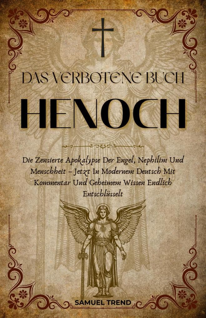 Das Verbotene Buch Henoch: Die Zensierte Apokalypse Der Engel, Nephilim Und Menschheit - Jetzt In Modernem Deutsch Mit Kommentar Und Geheimem Wissen Endlich Entschlüsselt
