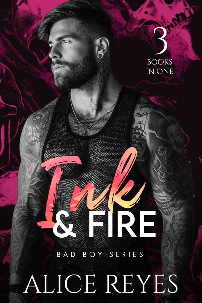Ink & Fire Bad Boy Series, 3 Books in One! (Ink & Fire Series, #0)