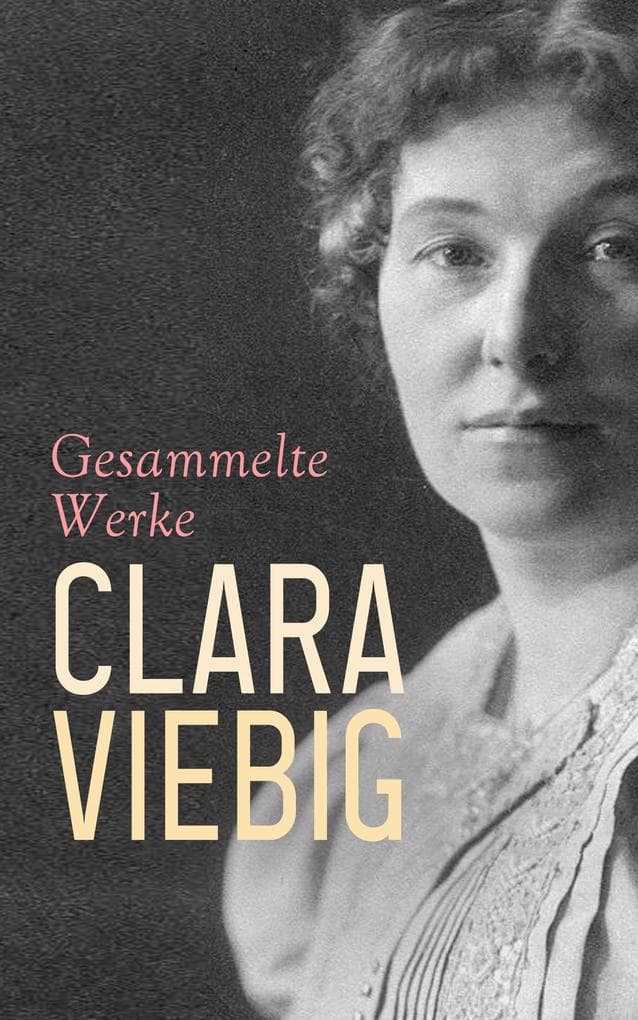 Clara Viebig - Gesammelte Werke