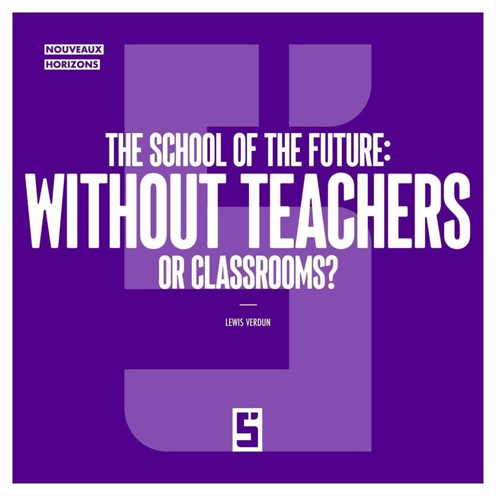 The School of the Future : Without Teachers or Classrooms ?