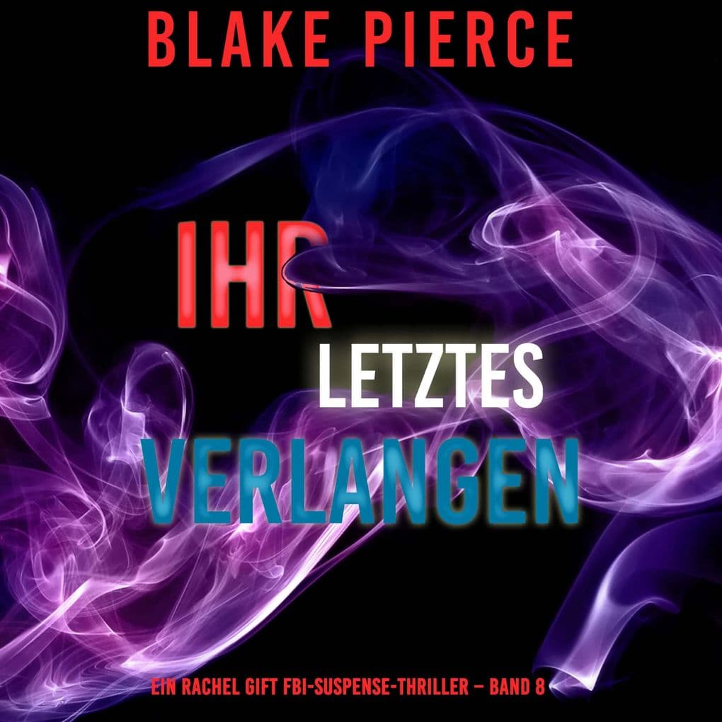 Ihr letztes Verlangen (Ein Rachel Gift FBI-Suspense-Thriller Band 8)