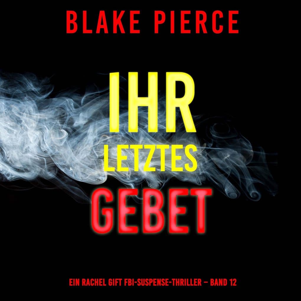 Ihr letztes Gebet (Ein Rachel Gift FBI-Suspense-Thriller Band 12)