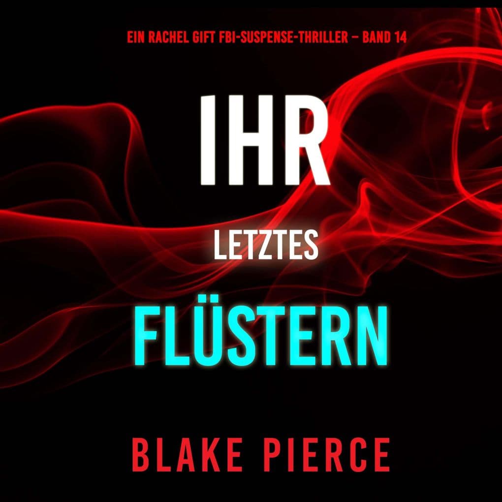 Ihr letztes Flüstern (Ein Rachel Gift FBI-Suspense-Thriller Band 14)