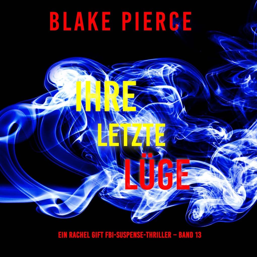 Ihre letzte Lüge (Ein Rachel Gift FBI-Suspense-Thriller Band 13)