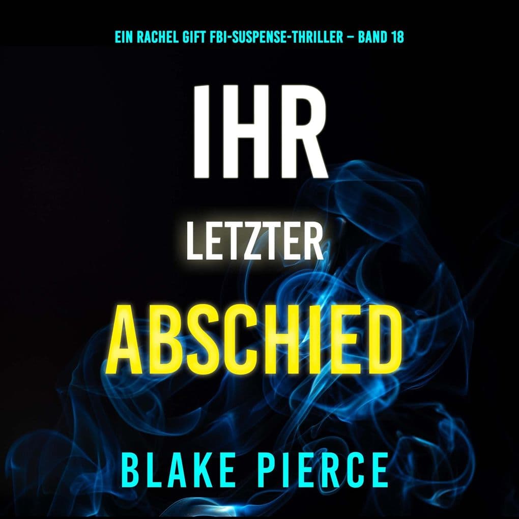 Ihr letzter Abschied (Ein Rachel Gift FBI-Suspense-Thriller Band 18)