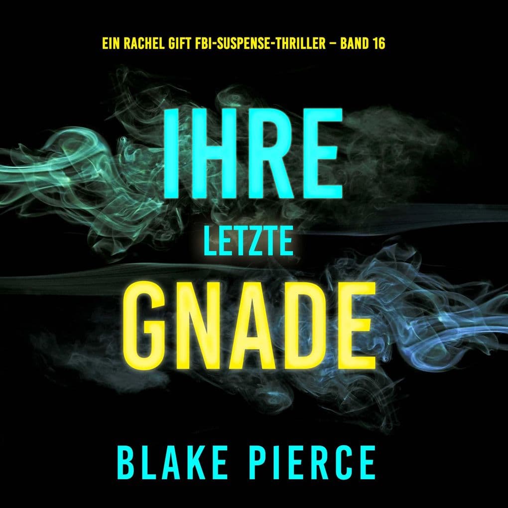 Ihre letzte Gnade (Ein Rachel Gift FBI-Suspense-Thriller Band 16)