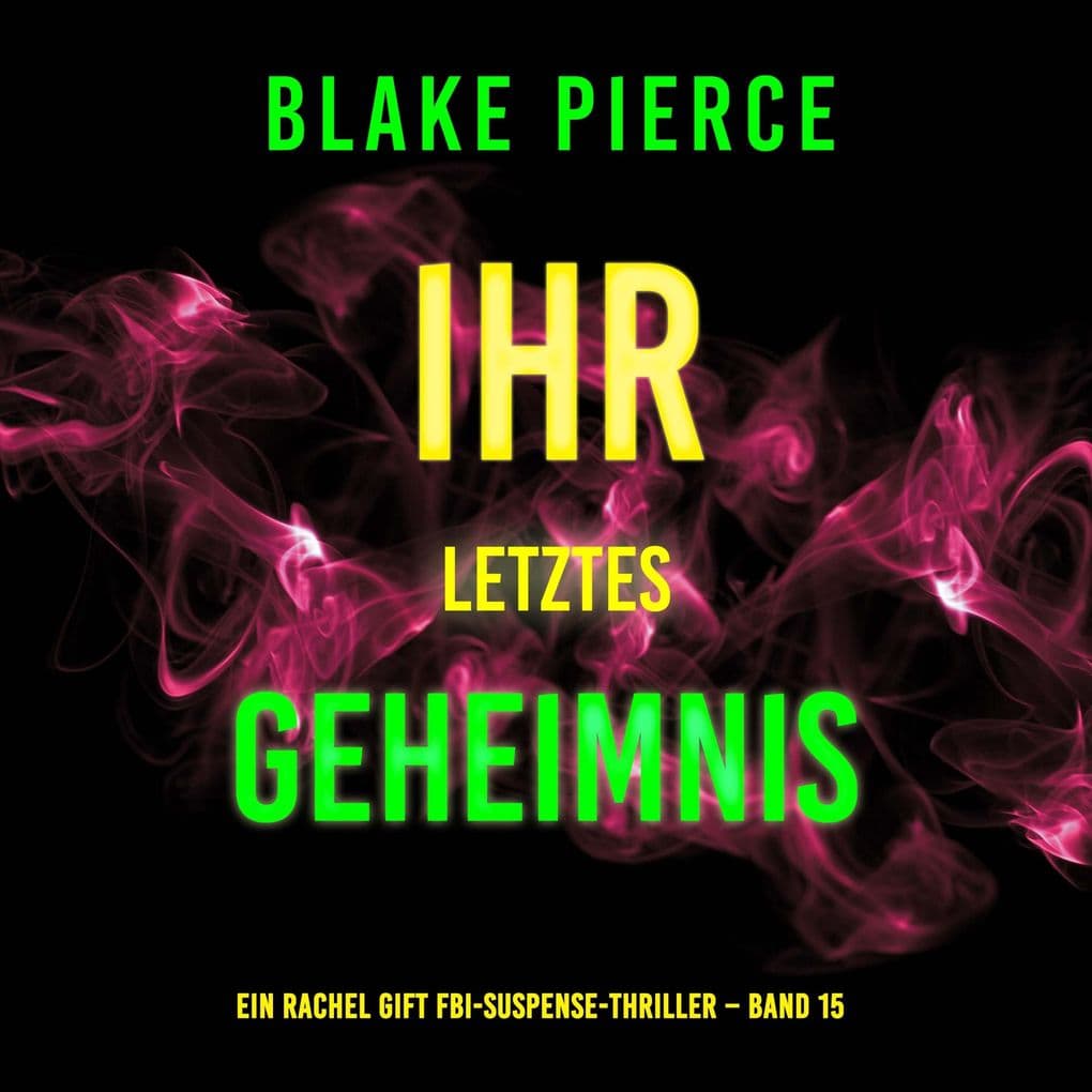 Ihr letztes Geheimnis (Ein Rachel Gift FBI-Suspense-Thriller Band 15)
