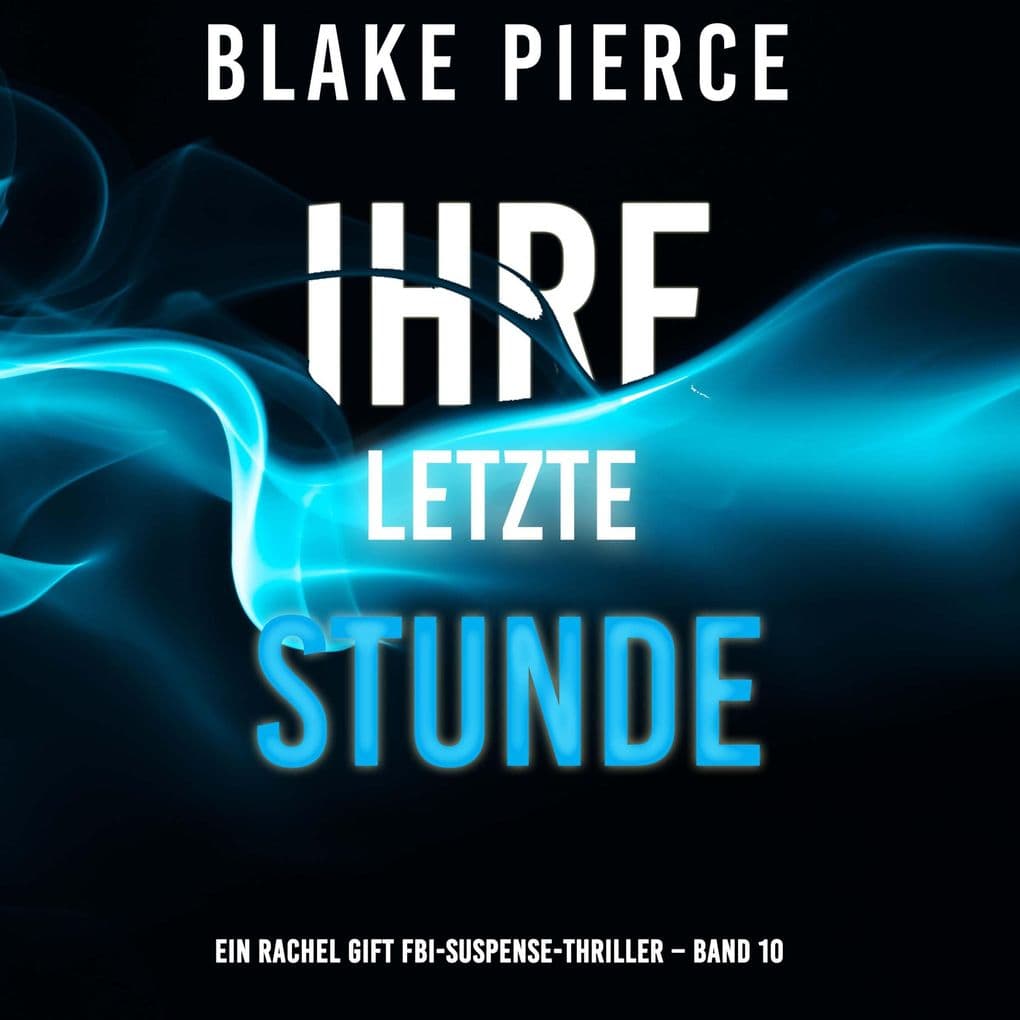 Ihre letzte Stunde (Ein Rachel Gift FBI-Suspense-Thriller Band 10)