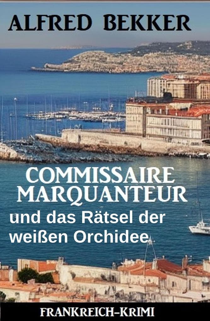 Commissaire Marquanteur und das Rätsel der weißen Orchidee: Frankreich Krimi