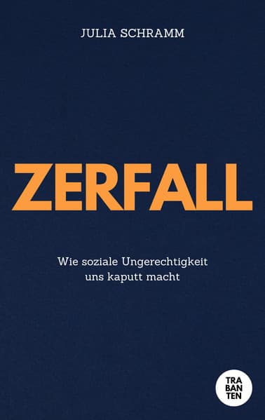 Zerfall: Wie soziale Ungerechtigkeit uns kaputt macht
