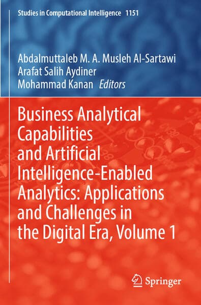 Business Analytical Capabilities and Artificial Intelligence-Enabled Analytics: Applications and Challenges in the Digital Era, Volume 1